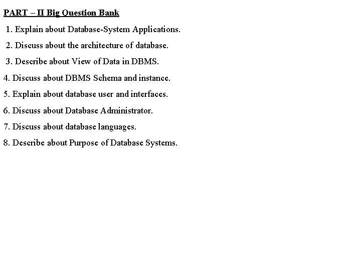 PART – II Big Question Bank 1. Explain about Database-System Applications. 2. Discuss about