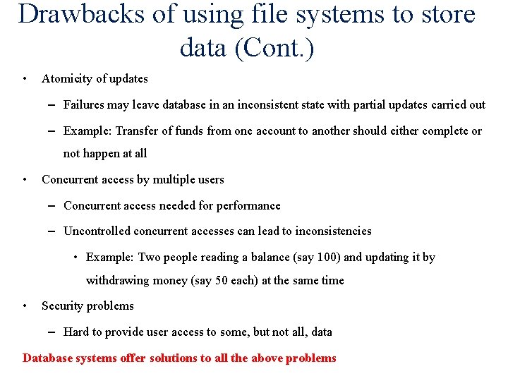 Drawbacks of using file systems to store data (Cont. ) • Atomicity of updates