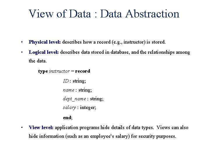 View of Data : Data Abstraction • Physical level: describes how a record (e.