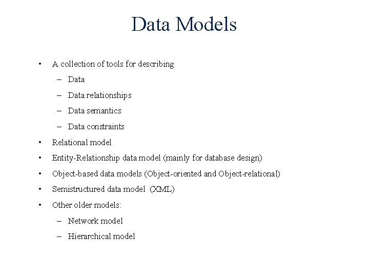 Data Models • A collection of tools for describing – Data relationships – Data