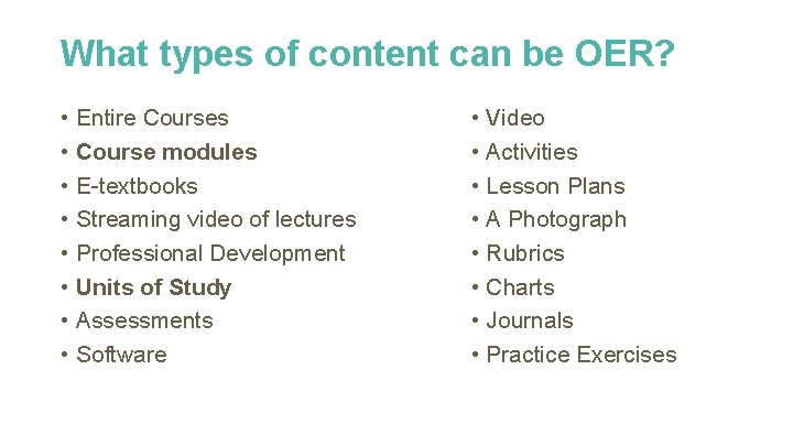 What types of content can be OER? • Entire Courses • Course modules •