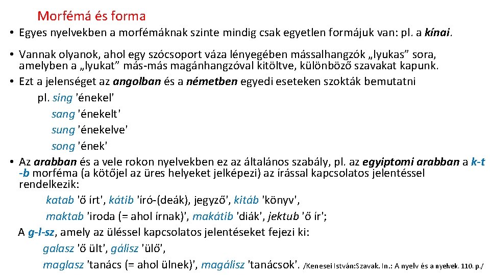 Morfémá és forma • Egyes nyelvekben a morfémáknak szinte mindig csak egyetlen formájuk van: