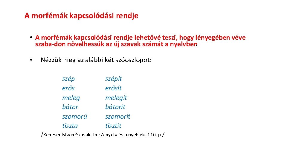 A morfémák kapcsolódási rendje • A morfémák kapcsolódási rendje lehetővé teszi, hogy lényegében véve