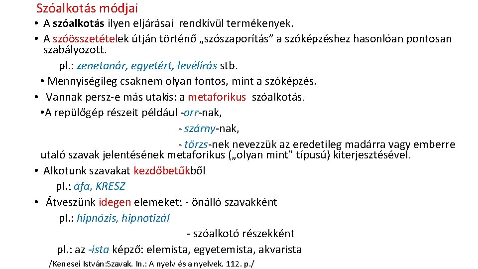 Szóalkotás módjai • A szóalkotás ilyen eljárásai rendkívül termékenyek. • A szóösszetételek útján történő