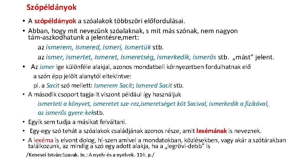 Szópéldányok • A szópéldányok a szóalakok többszöri előfordulásai. • Abban, hogy mit nevezünk szóalaknak,