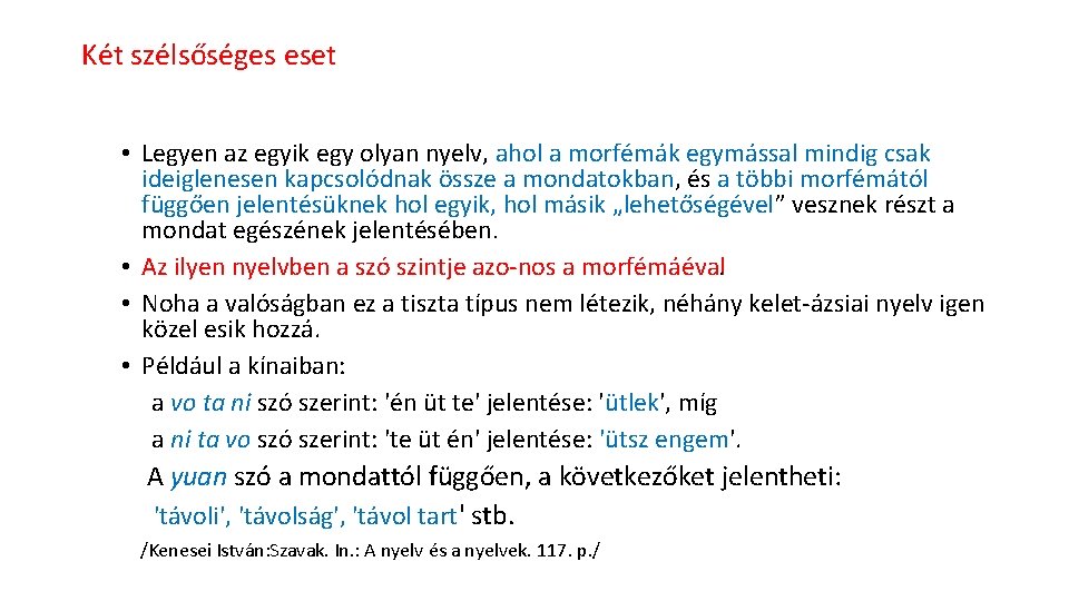 Két szélsőséges eset • Legyen az egyik egy olyan nyelv, ahol a morfémák egymással