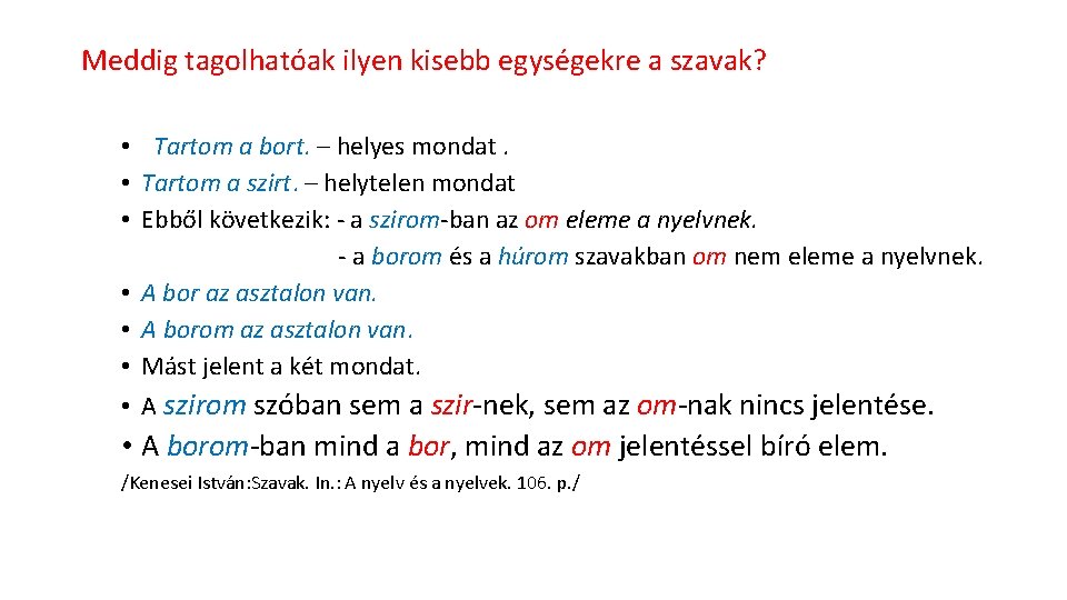 Meddig tagolhatóak ilyen kisebb egységekre a szavak? • Tartom a bort. – helyes mondat.