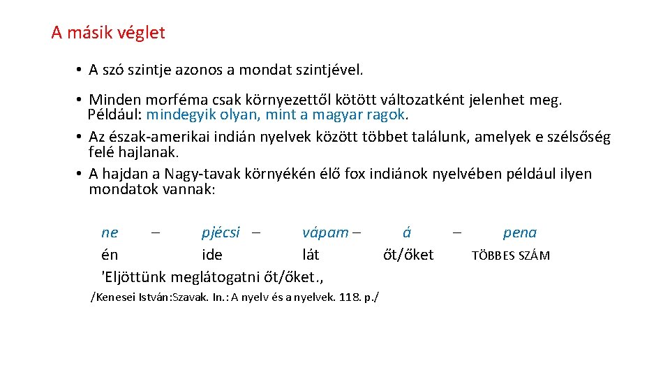 A másik véglet • A szó szintje azonos a mondat szintjével. • Minden morféma