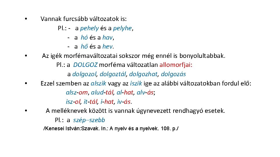  • • Vannak furcsább változatok is: Pl. : a pehely és a pelyhe,