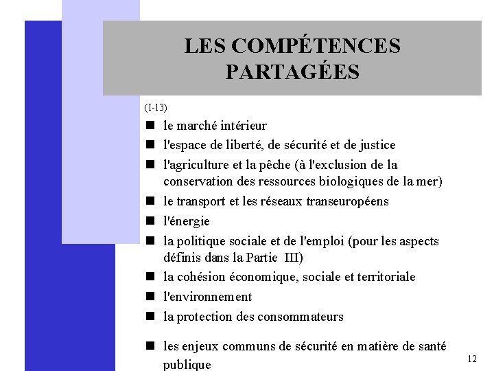 LES COMPÉTENCES PARTAGÉES (I-13) n le marché intérieur n l'espace de liberté, de sécurité