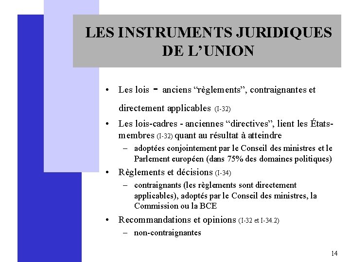 LES INSTRUMENTS JURIDIQUES DE L’UNION • Les lois - anciens “règlements”, contraignantes et directement