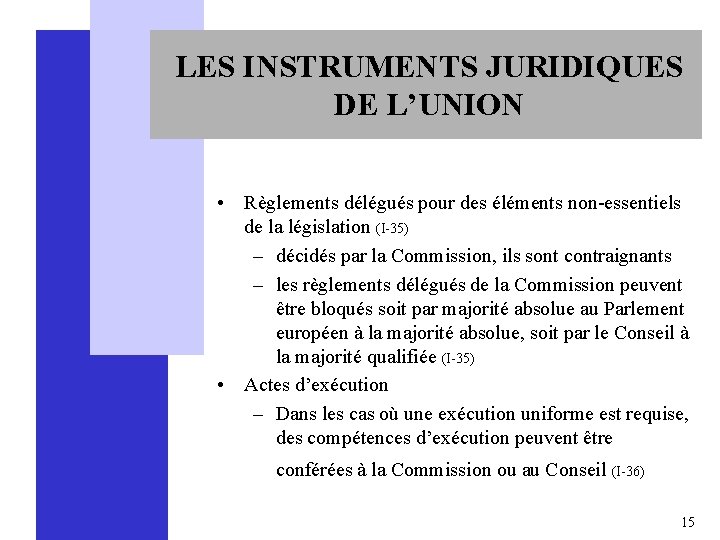 LES INSTRUMENTS JURIDIQUES DE L’UNION • Règlements délégués pour des éléments non-essentiels de la