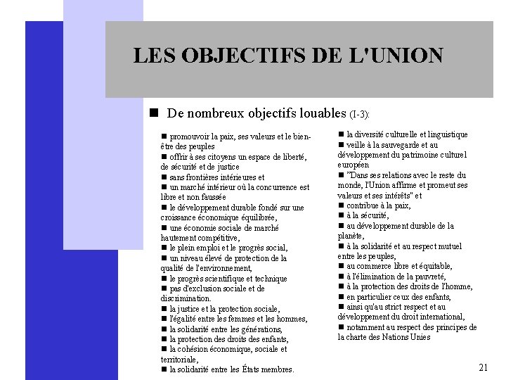 LES OBJECTIFS DE L'UNION n De nombreux objectifs louables (I-3): n promouvoir la paix,