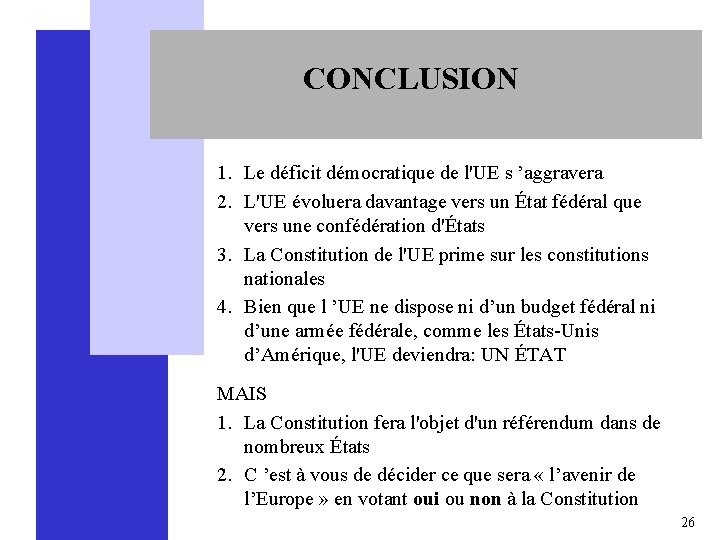 CONCLUSION 1. Le déficit démocratique de l'UE s ’aggravera 2. L'UE évoluera davantage vers