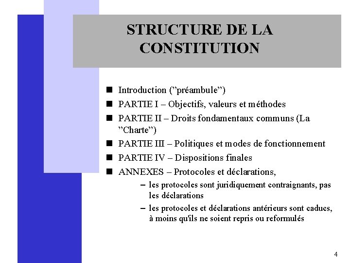 STRUCTURE DE LA CONSTITUTION n Introduction (”préambule”) n PARTIE I – Objectifs, valeurs et