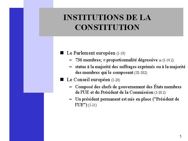 INSTITUTIONS DE LA CONSTITUTION n Le Parlement européen (I-19) – 736 membres; « proportionnalité
