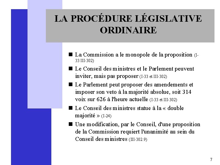 LA PROCÉDURE LÉGISLATIVE ORDINAIRE n La Commission a le monopole de la proposition (I