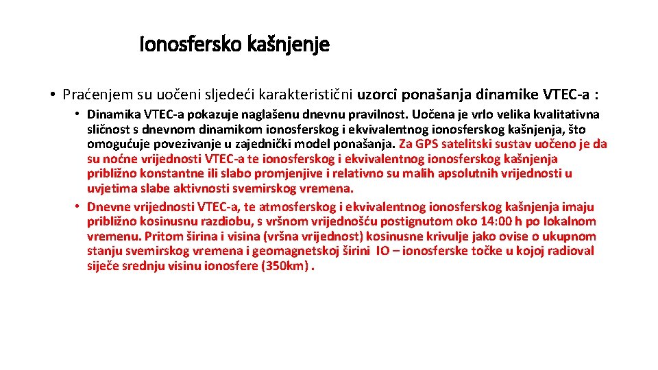 Ionosfersko kašnjenje • Praćenjem su uočeni sljedeći karakteristični uzorci ponašanja dinamike VTEC-a : •