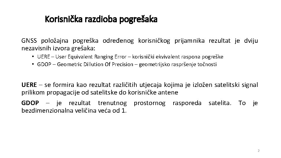 Korisnička razdioba pogrešaka GNSS položajna pogreška određenog korisničkog prijamnika rezultat je dviju nezavisnih izvora