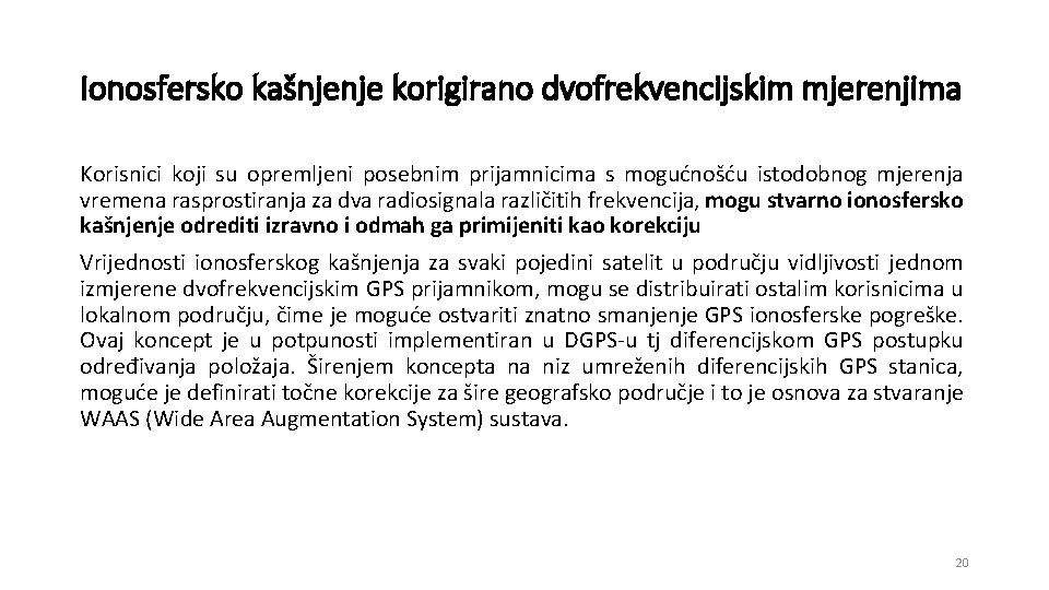 Ionosfersko kašnjenje korigirano dvofrekvencijskim mjerenjima Korisnici koji su opremljeni posebnim prijamnicima s mogućnošću istodobnog