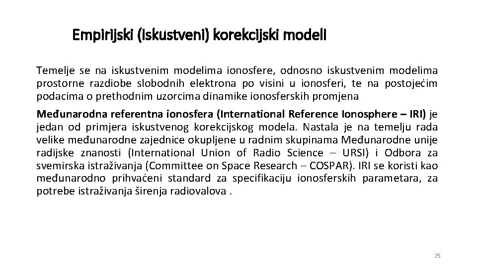 Empirijski (iskustveni) korekcijski modeli Temelje se na iskustvenim modelima ionosfere, odnosno iskustvenim modelima prostorne