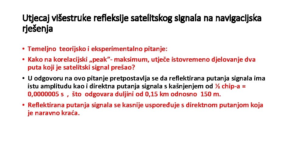 Utjecaj višestruke refleksije satelitskog signala na navigacijska rješenja • Temeljno teorijsko i eksperimentalno pitanje: