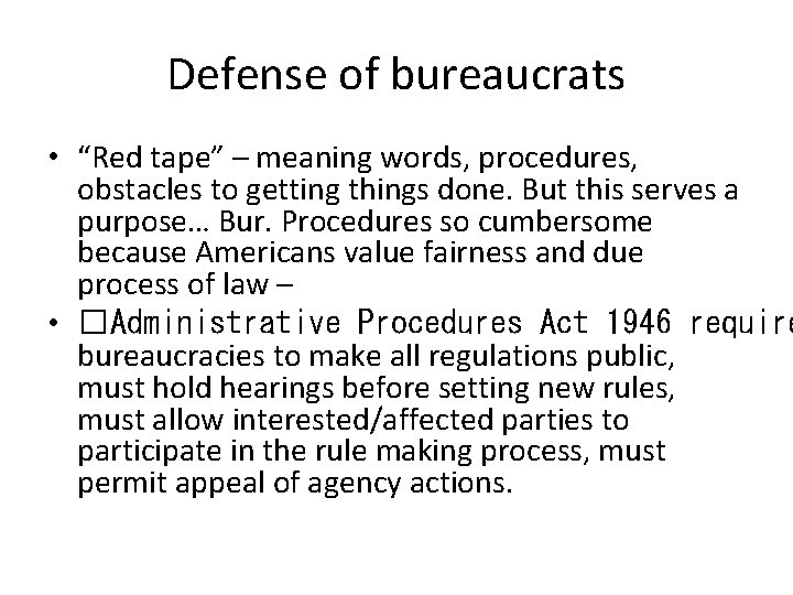 Defense of bureaucrats • “Red tape” – meaning words, procedures, obstacles to getting things