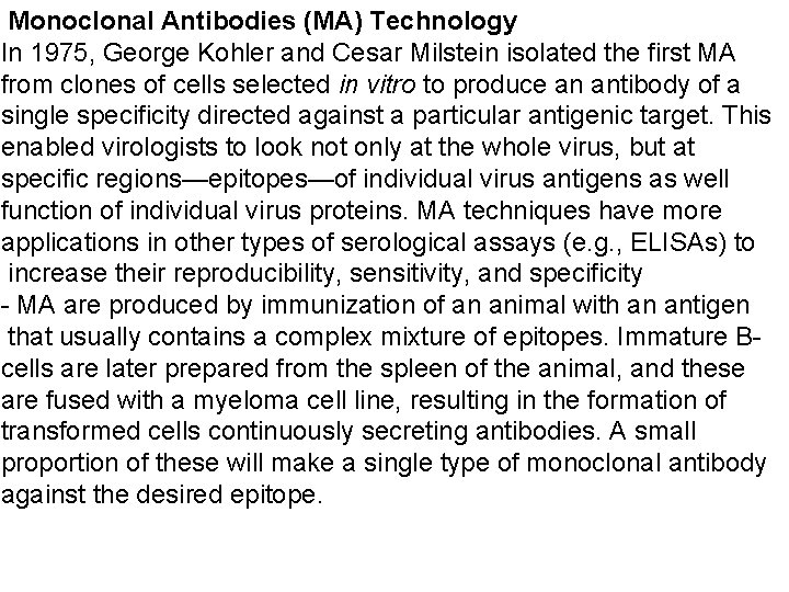 Monoclonal Antibodies (MA) Technology In 1975, George Kohler and Cesar Milstein isolated the first