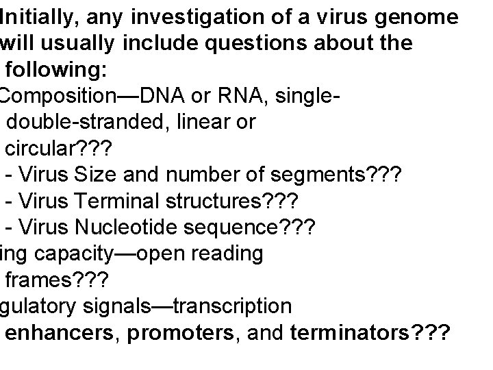 Initially, any investigation of a virus genome will usually include questions about the following: