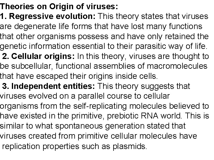 Theories on Origin of viruses: 1. Regressive evolution: This theory states that viruses are