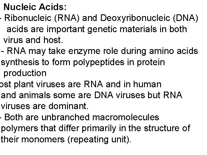 Nucleic Acids: - Ribonucleic (RNA) and Deoxyribonucleic (DNA) acids are important genetic materials in