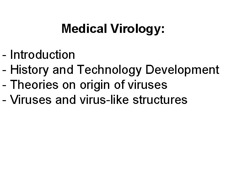 Medical Virology: - Introduction - History and Technology Development - Theories on origin of