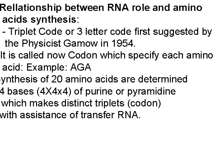 Rellationship between RNA role and amino acids synthesis: - Triplet Code or 3 letter