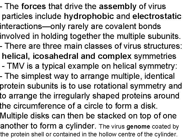 - The forces that drive the assembly of virus particles include hydrophobic and electrostatic