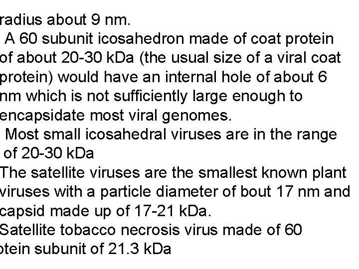radius about 9 nm. - A 60 subunit icosahedron made of coat protein of
