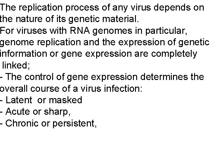 The replication process of any virus depends on the nature of its genetic material.