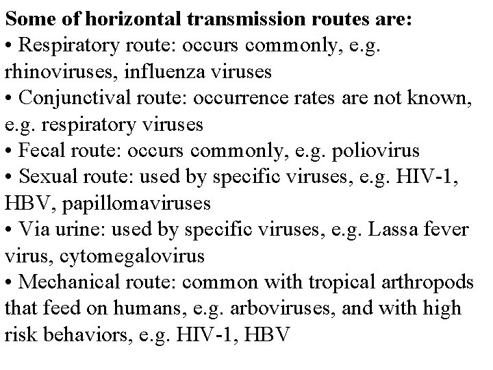 Some of horizontal transmission routes are: • Respiratory route: occurs commonly, e. g. rhinoviruses,