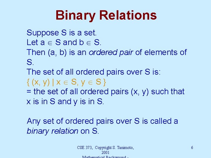 Binary Relations Suppose S is a set. Let a S and b S. Then