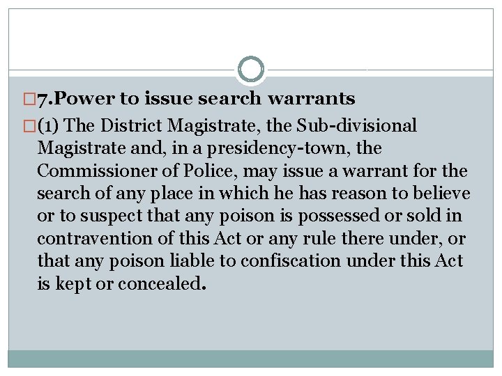 � 7. Power to issue search warrants �(1) The District Magistrate, the Sub-divisional Magistrate