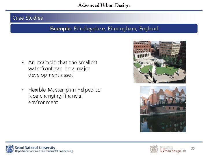 Advanced Urban Design Case Studies Example: Brindleyplace, Birmingham, England • An example that the
