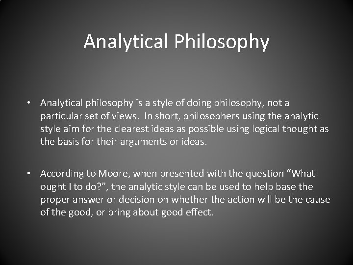 Analytical Philosophy • Analytical philosophy is a style of doing philosophy, not a particular