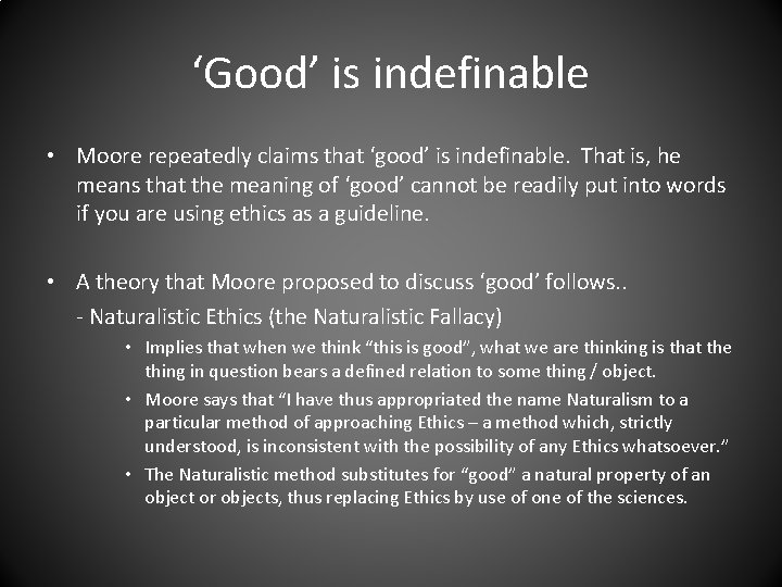 ‘Good’ is indefinable • Moore repeatedly claims that ‘good’ is indefinable. That is, he