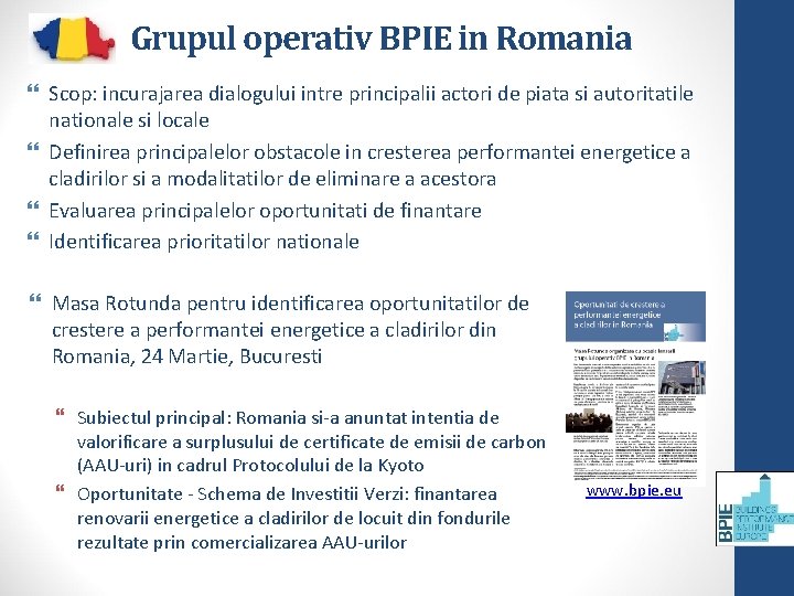 Grupul operativ BPIE in Romania Scop: incurajarea dialogului intre principalii actori de piata si