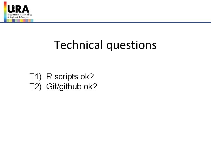 Technical questions T 1) R scripts ok? T 2) Git/github ok? 