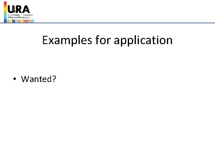 Examples for application • Wanted? 