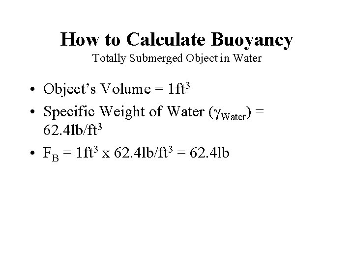 How to Calculate Buoyancy Totally Submerged Object in Water • Object’s Volume = 1