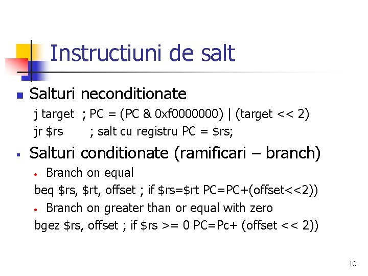 Instructiuni de salt n Salturi neconditionate j target ; PC = (PC & 0