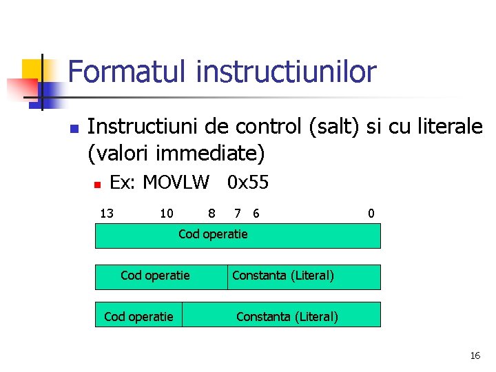 Formatul instructiunilor n Instructiuni de control (salt) si cu literale (valori immediate) n Ex: