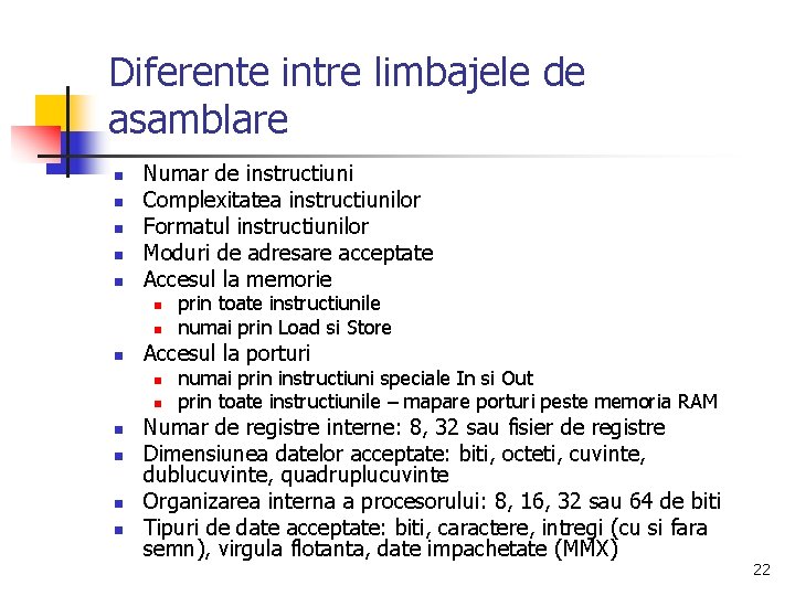 Diferente intre limbajele de asamblare n n n Numar de instructiuni Complexitatea instructiunilor Formatul