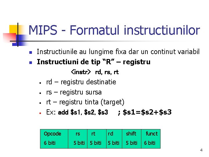 MIPS - Formatul instructiunilor n n Instructiunile au lungime fixa dar un continut variabil